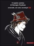 Il teatro comico di Georges Feydeau. Commedie, atti unici, monologhi vol.2 di Georges Feydeau edito da Editoria & Spettacolo
