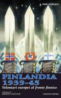 Finlandia 1939-45. Volontari europei al fronte finnico di Erik S. Norling edito da NovAntico