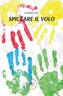 Spiccare il volo di Ivic Ljerka edito da Europa Edizioni