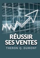 Réussir ses ventes di Theron Q. Dumont edito da StreetLib
