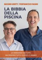 La bibbia della piscina. Le domande che tutti, ma proprio tutti i clienti ci fanno! di Massimo Girotti, Pierfrancesco Fagiani edito da Youcanprint
