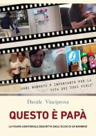 Questo è papa. La figura genitoriale descritta dagli occhi di un bambino di Davide Vinciprova edito da Passione Scrittore selfpublishing