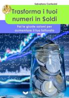 Trasforma i tuoi numeri in soldi di Salvatore Cortesini edito da Edizioni &100