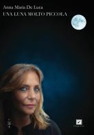Una luna molto piccola di Anna Maria De Luca edito da Il Raggio Verde