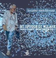 Mi sfugge di volare. Mono-luoghi della dignità vol.2 di Luciano Melchionna edito da Chi Più Ne Art Edizioni