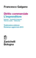 Diritto commerciale. L'imprenditore. Impresa. Contratti d'impresa. Titoli di credito. Fallimento di Francesco Galgano edito da Zanichelli