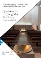 Spazio sacro e iconografia di François Boespflug, Crisitano Cossu, Emanuela Fogliadini edito da Jaca Book