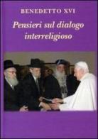 Pensieri sul dialogo interreligioso di Benedetto XVI (Joseph Ratzinger) edito da Libreria Editrice Vaticana
