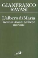 L' albero di Maria. Trentun icone bibliche mariane di Gianfranco Ravasi edito da San Paolo Edizioni