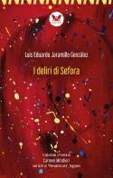 I deliri di Sefora. Testo spagnolo a fronte. Ediz. bilingue di Luis Eduardo Jaramillo González edito da Officine Pindariche