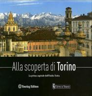 Alla scoperta di Torino. La prima capitale dell'Italia unita di Federica De Luca edito da Touring