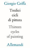 13 cicli di pittura-Thirteen cycles of painting. Ediz. a colori di Giorgio Griffa edito da Allemandi