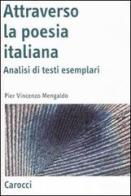 Attraverso la poesia italiana. Analisi di testi esemplari di Pier Vincenzo Mengaldo edito da Carocci