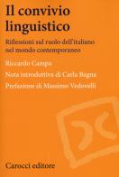 Il convivio linguistico. Riflessioni sul ruolo dell'italiano nel mondo contemporaneo di Riccardo Campa edito da Carocci