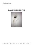 Caleidoscopio di Sabrina Casani edito da Campanotto