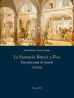 La farmacia Bottari a Pisa. Trecento anni di ricordi 1713-2013 di A. Bottari, Daniela Stiaffini edito da Edizioni ETS