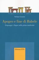 Apogeo e fine di Babele. Linguaggi e lingue nella prima modernità di Stefano Gensini edito da Edizioni ETS