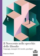 Il Novecento nello specchio delle filosofie, Linguaggi, immagini del mondo, paradigmi di Francesco Fistetti edito da UTET Università
