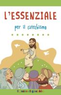 L' essenziale per il catechismo. Ediz. illustrata di Silvia Vecchini edito da Il Pozzo di Giacobbe