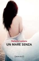 Un mare senza di Stefania Lastoria edito da Giraldi Editore