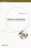 Dialettica e interpretazione. Studi su Hegel e la metodica del comprendere di Gianluca Garelli edito da Pendragon