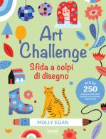 Art challenge. Sfida a colpi di disegno. Ediz. illustrata di Molly Egan edito da 24 Ore Cultura