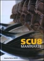 Scu8-Maninarte. Catalogo della mostra. (Napoli, 18 giugno-10 luglio 2009) di Luca Beatrice edito da 24 Ore Cultura