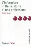 L' infermiere in Italia: storia di una professione di Cecilia Sironi edito da Carocci