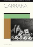 Carrara. Catalogo della mostra (Bergamo, 8 aprile-15 maggio 2017). Ediz. illustrata edito da Lubrina Bramani Editore