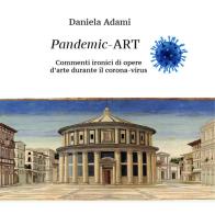 Pandemic Art. Commenti ironici di opere d'arte durante il coronavirus. Ediz. illustrata di Daniela Adami edito da Limina Mentis