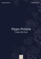 Pippo Pollara, l'uomo del vino di Gabriele Gulotta, Paolo La Rocca edito da Gulotta