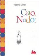 Ciao, Nudo! di Roberto Citran edito da Gallucci