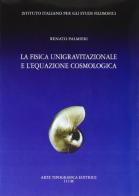 La fisica unigravitazionale e l'equazione cosmologica. Con CD-ROM di Renato Palmieri edito da Arte Tipografica