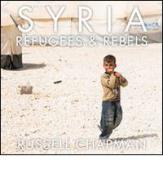 Syria. Refugees and rebels di Russell Chapman edito da Chapman Russell