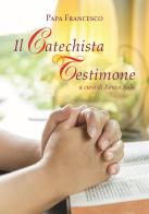 Il catechista testimone di Francesco (Jorge Mario Bergoglio) edito da San Paolo Edizioni