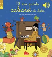 Il mio piccolo cabaret di Satie. Libro sonoro. Ediz. a colori di Emilie Collet edito da Gallucci