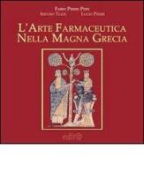 L' arte farmaceutica nella Magna Grecia di Fabio Pierri Pepe, Lucio Pierri, Arturo Tuzzi edito da Edita Casa Editrice & Libraria