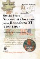 Vita del beato Niccolò di Boccasio, papa Benedetto XI. Biografia di un umile uomo di pace di Danilo Riponti, Renato Borsotti edito da Antilia