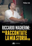Riccardo Magherini: «Raccontate la mia storia» di Matteo Calì edito da Eclettica