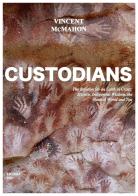 Custodians. The solution for an earth in crisis: science, indigenous wisdom, the natural world and you di Vincent McMahon edito da Licosia