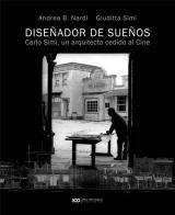 Disenador de suenos. Carlo Simi, un arquitecto cedido al cine di Andrea B. Nardi, Giuditta Simi edito da Autopubblicato