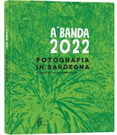 A.Banda 2022. Fotografia in Sardegna. Ediz. illustrata edito da Soter Editrice