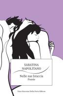 Nelle sue braccia di Sabatina Napolitano edito da Gian Giacomo Della Porta