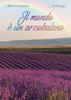 Il mondo è un arcobaleno di Gian Luca Ingrosso edito da Edizioni &100