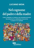 Nel cognome del padre e della madre. Come cambierà la famiglia nei prossimi decenni tra denatalità, emergenze educative e conflitti di genere di Luciano Moia edito da Sanpino