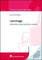 I parcheggi. Urbanistica, norme tecniche, contratti di Donato Palombella edito da Giuffrè