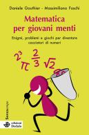 Matematica per giovani menti. Enigmi, problemi e giochi per diventare cacciatori di numeri. Nuova ediz. di Daniele Gouthier, Massimiliano Foschi edito da edizioni Dedalo