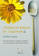 I fiori di Bach in cucina 2 di Erika Carlotti edito da StreetLib