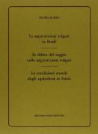 Le superstizioni volgari in Friuli (rist. anast. 1859-60) di Pietro Ellero edito da Forni