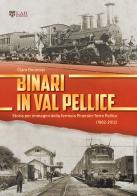 Binari in Val Pellice. Storia per immagini della ferrovia Pinerolo-Torre Pellice (1882-2012). Ediz. illustrata di Clara Bounous edito da LAReditore